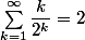 \Sum_{k=1}^{\infty}  \dfrac{k}{2^k}  = 2